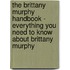 The Brittany Murphy Handbook - Everything You Need to Know About Brittany Murphy