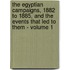 The Egyptian Campaigns, 1882 to 1885, and the Events That Led to Them - Volume 1