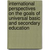 International Perspectives on the Goals of Universal Basic and Secondary Education by E. Cohen Joel