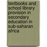 Textbooks and School Library Provision in Secondary Education in Sub-Saharan Africa door World Bank