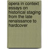 Opera in Context Essays on Historical Staging from the Late Renaissance to Hardcover door Mark Radice