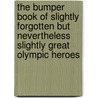The Bumper Book Of Slightly Forgotten But Nevertheless Slightly Great Olympic Heroes door Simon Bullivant
