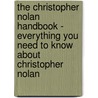 The Christopher Nolan Handbook - Everything You Need to Know About Christopher Nolan by Emily Smith