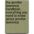 The Jennifer Lawrence Handbook - Everything You Need to Know About Jennifer Lawrence