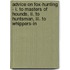Advice On Fox-hunting - I. To Masters Of Hounds, Ii. To Huntsman, Iii. To Whippers-in
