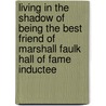 Living in the Shadow of Being the Best Friend of Marshall Faulk Hall of Fame Inductee by Mark Bruno