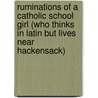 Ruminations of a Catholic School Girl (Who Thinks in Latin But Lives Near Hackensack) door Vicki Lindgren Rimasse