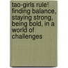 Tao-Girls Rule! Finding Balance, Staying Strong, Being Bold, in a World of Challenges door Cj Golden