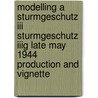 Modelling A Sturmgeschutz Iii Sturmgeschutz Iiig Late May 1944 Production And Vignette door Gary Edmundson