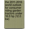The 2011-2016 World Outlook For Consumer Riding Garden Tractors Under 16.0 Hp (12.0 Kw) by Inc. Icon Group International