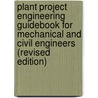 Plant Project Engineering Guidebook for Mechanical and Civil Engineers (Revised Edition) door Morley Selver