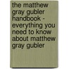 The Matthew Gray Gubler Handbook - Everything You Need to Know About Matthew Gray Gubler door Emily Smith