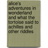 Alice's Adventures in Wonderland and What the Tortoise Said to Achilles and Other Riddles door Lewis Carroll