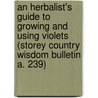 An Herbalist's Guide to Growing and Using Violets (Storey Country Wisdom Bulletin A. 239) door Professor Kathleen Brown