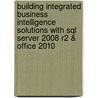 Building Integrated Business Intelligence Solutions with Sql Server 2008 R2 & Office 2010 door Stacia Misner