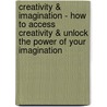 Creativity & Imagination - How to Access Creativity & Unlock the Power of Your Imagination door Keana Texeira