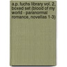 A.P. Fuchs Library Vol. 2, Boxed Set (Blood of My World - Paranormal Romance, Novellas 1-3) by A.P. Fuchs