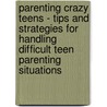 Parenting Crazy Teens - Tips and Strategies for Handling Difficult Teen Parenting Situations door Sarah Moore Davi