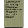 Understanding and Treating Dissociative Identity Disorder (Or Multiple Personality Disorder) door Jo L. Ringrose