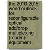 The 2010-2015 World Outlook for Reconfigurable Optical Add/Drop Multiplexing (Roadm) Equipment door Inc. Icon Group International
