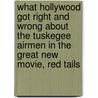 What Hollywood Got Right and Wrong About the Tuskegee Airmen in the Great New Movie, Red Tails door Daniel Haulman