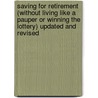 Saving for Retirement (Without Living Like a Pauper Or Winning the Lottery) Updated and Revised door Gail Marks Jarvis