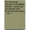 The Financial Advisor to Building Wealth - Pursuing Prosperity with Financial Education - Vol. 1 door Thomas Mdiv Herold