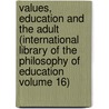 Values, Education and the Adult (International Library of the Philosophy of Education Volume 16) door R.W. K. Paterson