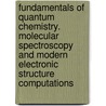 Fundamentals of Quantum Chemistry. Molecular Spectroscopy and Modern Electronic Structure Computations door Michael R. Mueller