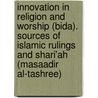 Innovation in Religion and Worship (Bida). Sources of Islamic Rulings and Shari'Ah (Masaadir Al-Tashree) door Muhammad Saed Abdul-Rahman