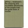 Jeffrey J. Neubauer's the Amazing and Incredible Adventures of the Poopie Kids- the Great Book of Morals by Jeffrey J. Neubauer