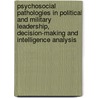 Psychosocial Pathologies in Political and Military Leadership, Decision-Making and Intelligence Analysis door Jeffrey Bordin