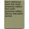 Learn Reference Work First North American Edition First North American Edition (Library Education Series) door Gosling Mary