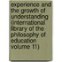 Experience and the Growth of Understanding (International Library of the Philosophy of Education Volume 11)