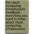 The Cloud Computing Infrastructure Handbook - Everything You Need to Know About Cloud Computing Infrastructure
