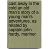 Cast Away in the Cold an Old Man's Story of a Young Man's Adventures, As Related by Captain John Hardy, Mariner by Isaac Israel Hayes