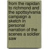 From the Rapidan to Richmond and the Spottsylvania Campaign a Sketch in Personal Narration of the Scenes a Soldier Saw door William Meade Dame