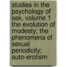 Studies in the Psychology of Sex, Volume 1  the Evolution of Modesty; the Phenomena of Sexual Periodicity; Auto-Erotism door Mrs Havelock Ellis