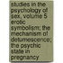 Studies in the Psychology of Sex, Volume 5  Erotic Symbolism; the Mechanism of Detumescence; the Psychic State in Pregnancy