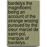 Bardelys the Magnificent; Being an Account of the Strange Wooing Pursued by the Sieur Marcel De Saint-Pol, Marquis of Bardelys... door Sabatini Rafael Sabatini