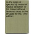 On the Origin of Species by Means of Natural Selection  Or the Preservation of Favoured Races in the Struggle for Life. (2nd Edition)