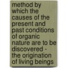 Method by Which the Causes of the Present and Past Conditions of Organic Nature Are to Be Discovered - the Origination of Living Beings by Thomas Henry Huxley