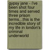 Gypsy Jane - I've Been Shot Four Times and Served Three Prison Terms...This Is the Incredible Story of My Life in London's Criminal Underworld by Jane Lee