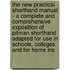 The New Practical Shorthand Manual - a Complete and Comprehensive Exposition of Pitman Shorthand Adapted for Use in Schools, Colleges and for Home Ins