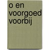 O en voorgoed voorbij door Werry Crone