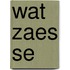 Wat Zaes se