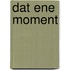 Dat ene moment
