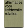 Affirmaties voor liefdevolle relaties door Edith Hagenaar