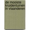 De mooiste kruidentuinen in Vlaanderen by Winiefred van Killegem