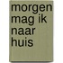 Morgen mag ik naar huis